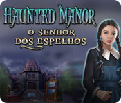 Download Haunted Manor: O Senhor dos espelhos game