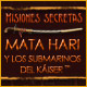 Download Misiones Secretas: Mata Hari y los Submarinos del Káiser game