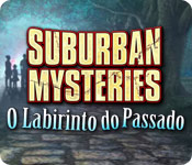 Download Suburban Mysteries: O Labirinto do Passado game